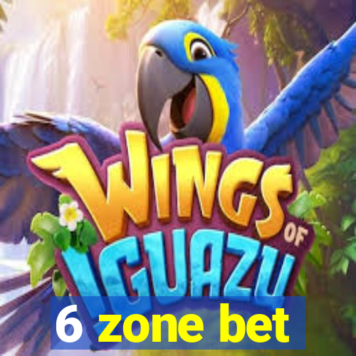 6 zone bet